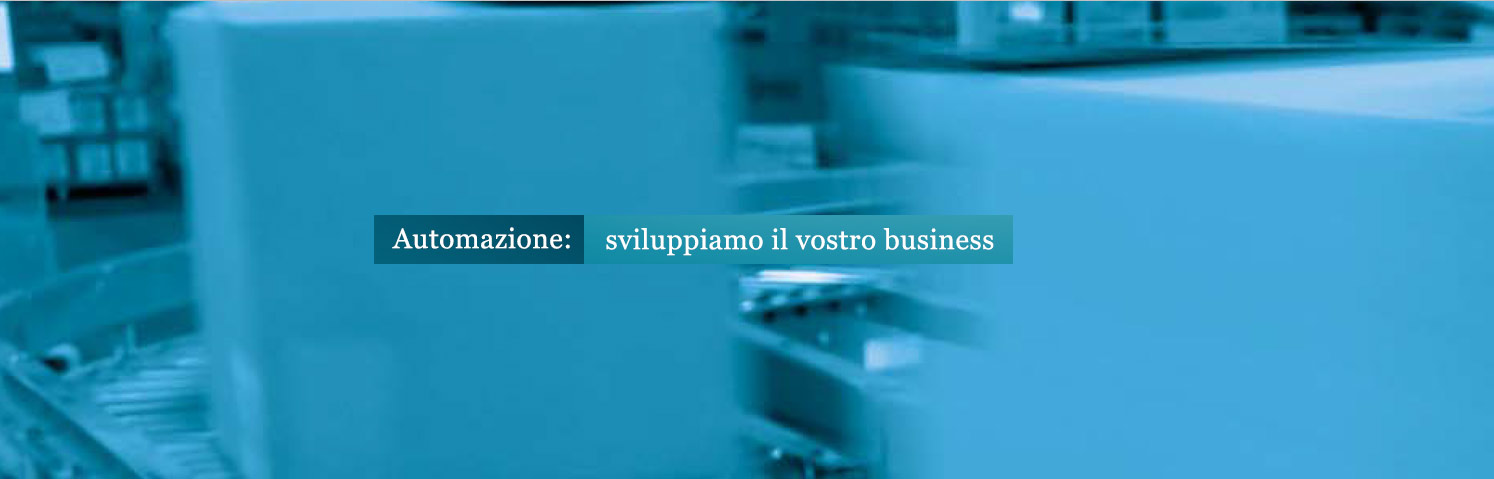 Automazione: sviluppiamo il vostro business